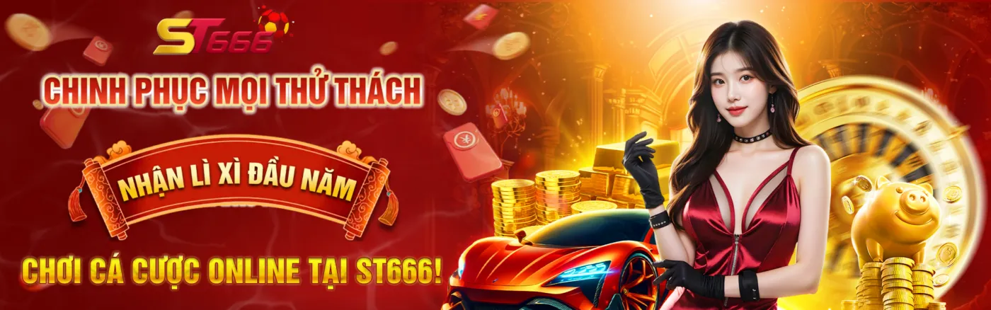 Chinh Phục Mọi Thử Thách, Nhận Lì Xì Đầu Năm – Chơi Cá Cược Online Tại ST666!